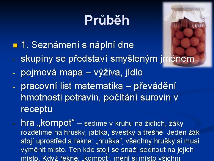 Průběh n - - 1. Seznámení s náplní dne skupiny se představí smyšleným jménem