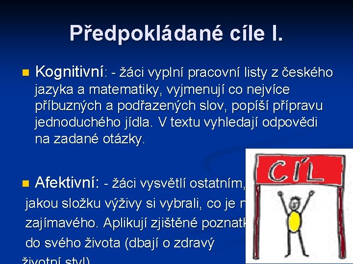 Předpokládané cíle I. n Kognitivní: - žáci vyplní pracovní listy z českého jazyka a