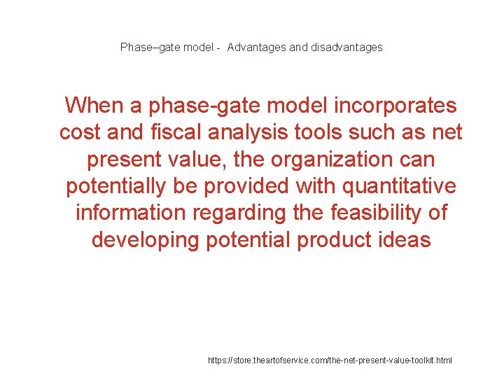 Phase–gate model - Advantages and disadvantages 1 When a phase-gate model incorporates cost and