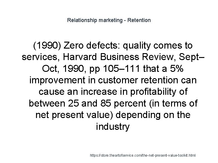 Relationship marketing - Retention (1990) Zero defects: quality comes to services, Harvard Business Review,