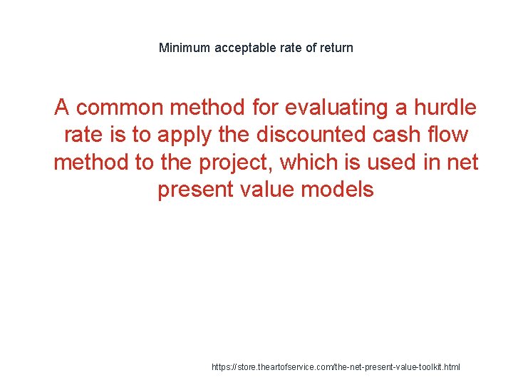 Minimum acceptable rate of return 1 A common method for evaluating a hurdle rate