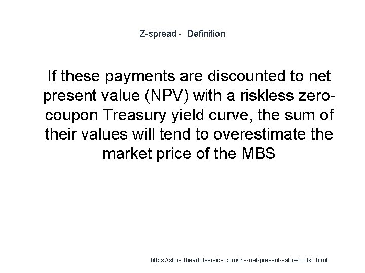 Z-spread - Definition 1 If these payments are discounted to net present value (NPV)