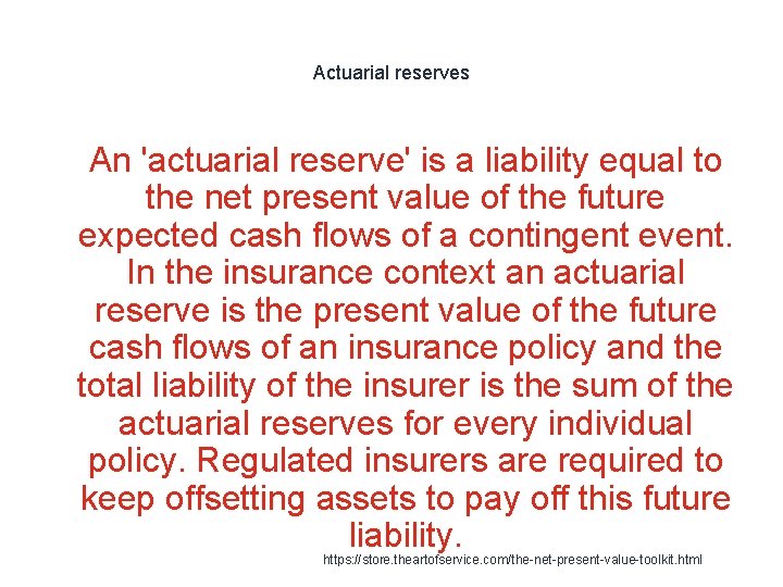 Actuarial reserves 1 An 'actuarial reserve' is a liability equal to the net present