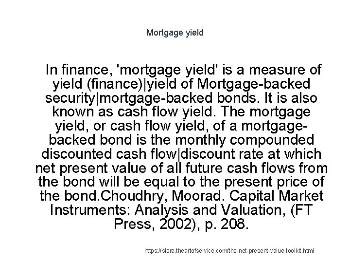 Mortgage yield 1 In finance, 'mortgage yield' is a measure of yield (finance)|yield of