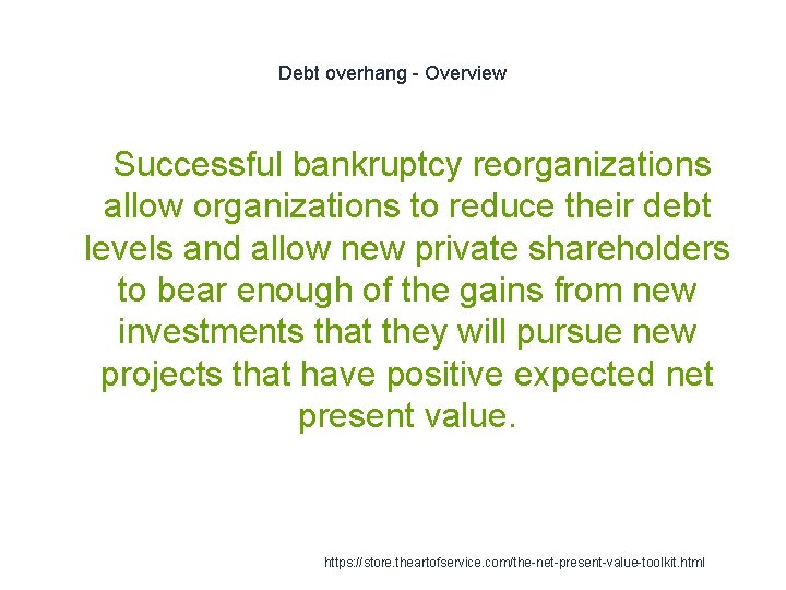Debt overhang - Overview 1 Successful bankruptcy reorganizations allow organizations to reduce their debt