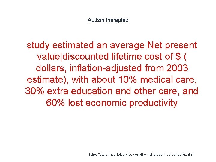 Autism therapies 1 study estimated an average Net present value|discounted lifetime cost of $