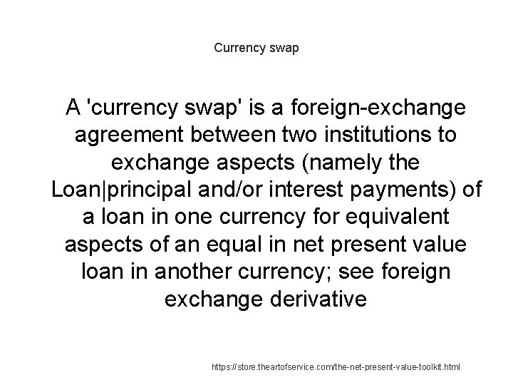 Currency swap 1 A 'currency swap' is a foreign-exchange agreement between two institutions to