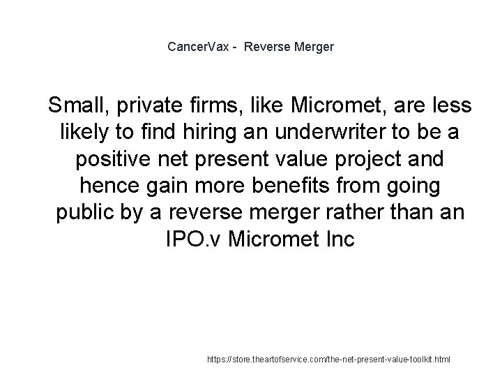 Cancer. Vax - Reverse Merger 1 Small, private firms, like Micromet, are less likely