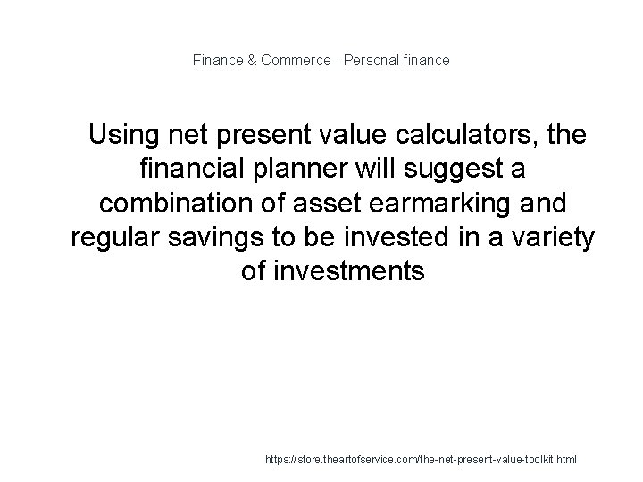 Finance & Commerce - Personal finance 1 Using net present value calculators, the financial