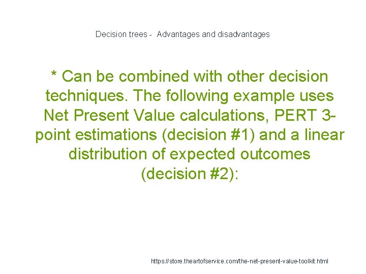 Decision trees - Advantages and disadvantages * Can be combined with other decision techniques.