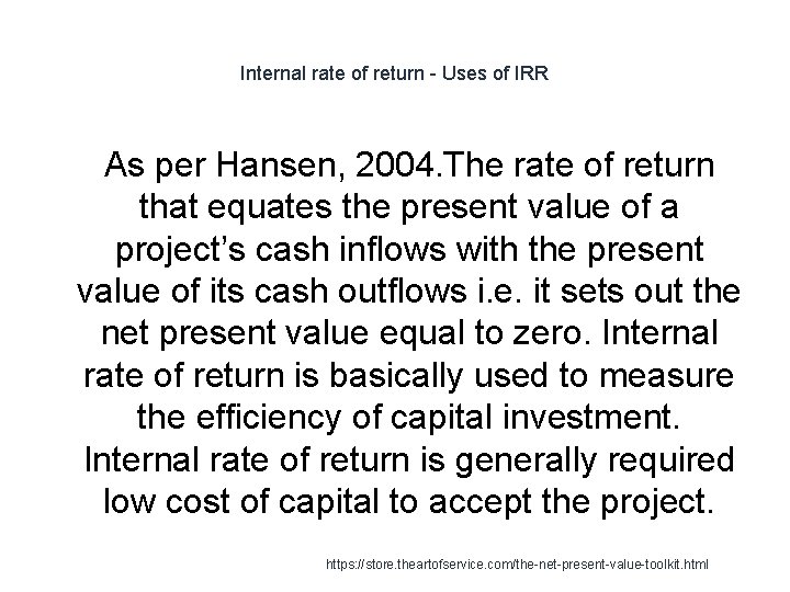 Internal rate of return - Uses of IRR As per Hansen, 2004. The rate