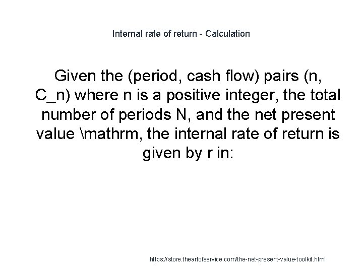 Internal rate of return - Calculation Given the (period, cash flow) pairs (n, C_n)