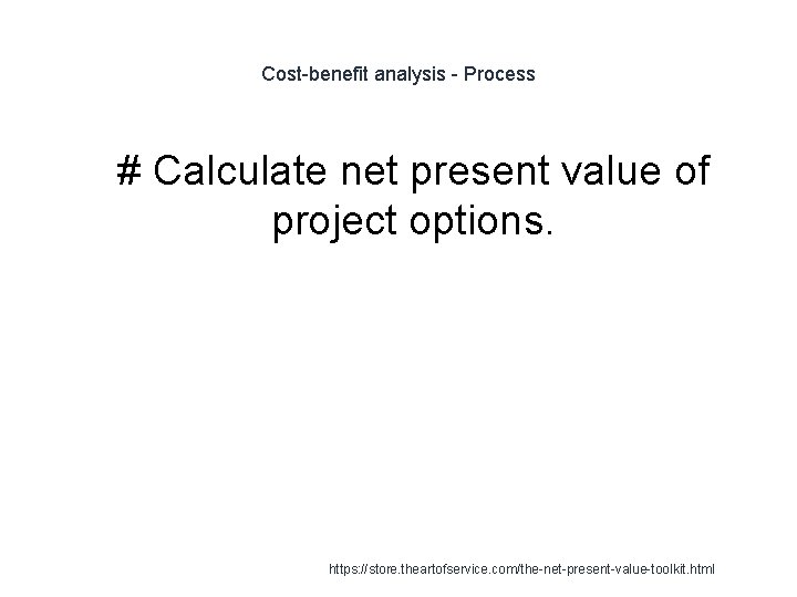 Cost-benefit analysis - Process 1 # Calculate net present value of project options. https: