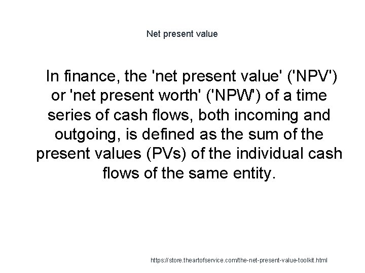 Net present value 1 In finance, the 'net present value' ('NPV') or 'net present