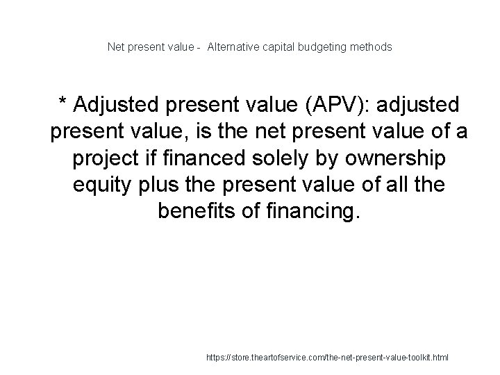 Net present value - Alternative capital budgeting methods 1 * Adjusted present value (APV):
