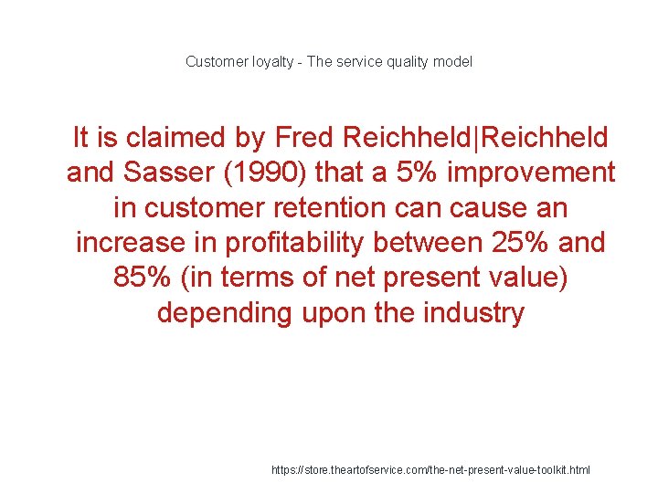 Customer loyalty - The service quality model 1 It is claimed by Fred Reichheld|Reichheld