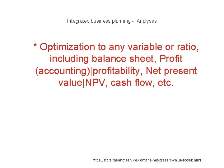 Integrated business planning - Analyses 1 * Optimization to any variable or ratio, including