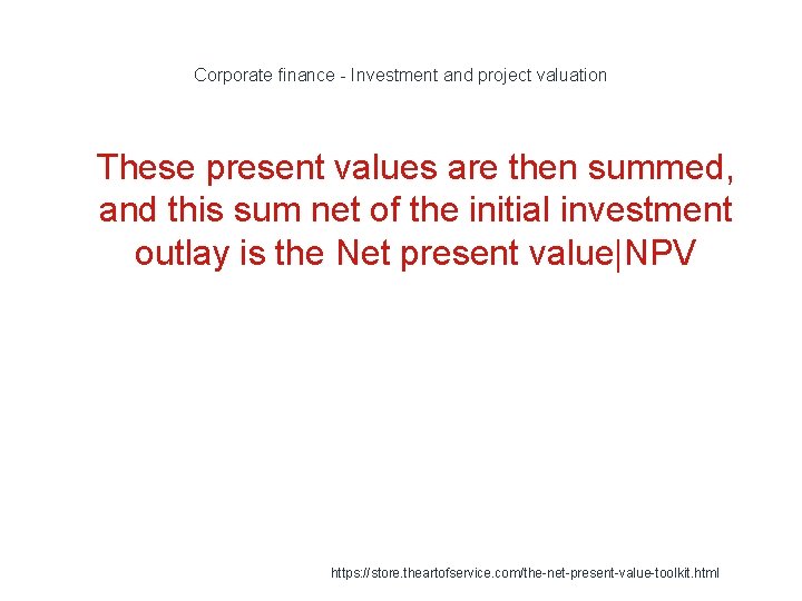 Corporate finance - Investment and project valuation 1 These present values are then summed,