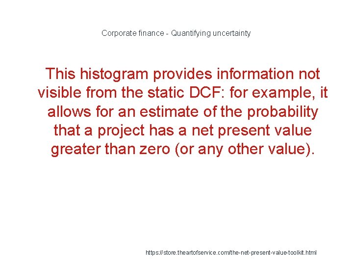 Corporate finance - Quantifying uncertainty 1 This histogram provides information not visible from the