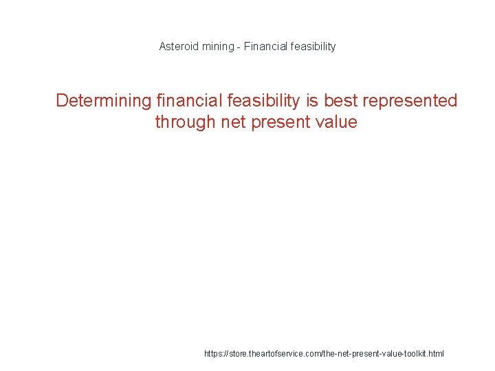 Asteroid mining - Financial feasibility 1 Determining financial feasibility is best represented through net
