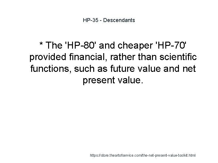 HP-35 - Descendants * The 'HP-80' and cheaper 'HP-70' provided financial, rather than scientific