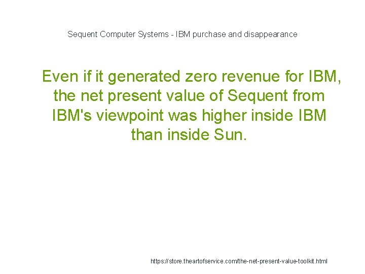 Sequent Computer Systems - IBM purchase and disappearance 1 Even if it generated zero