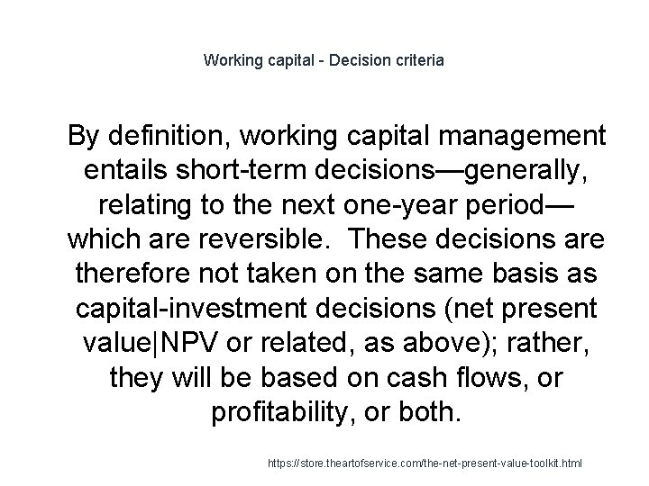 Working capital - Decision criteria 1 By definition, working capital management entails short-term decisions—generally,