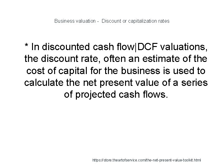 Business valuation - Discount or capitalization rates 1 * In discounted cash flow|DCF valuations,