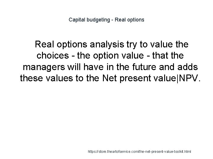 Capital budgeting - Real options analysis try to value the choices - the option