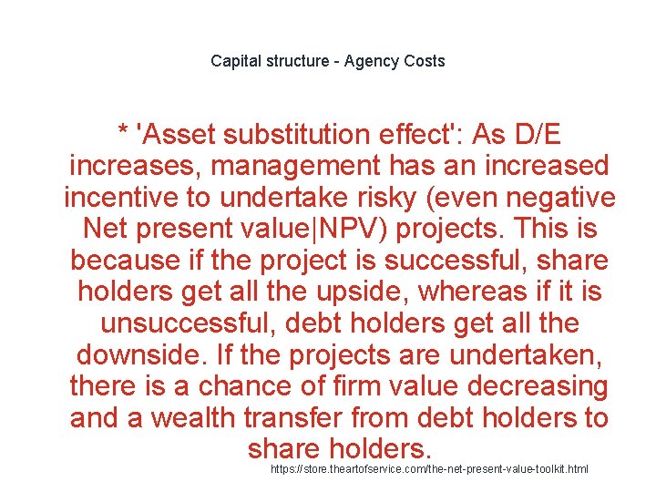 Capital structure - Agency Costs * 'Asset substitution effect': As D/E increases, management has