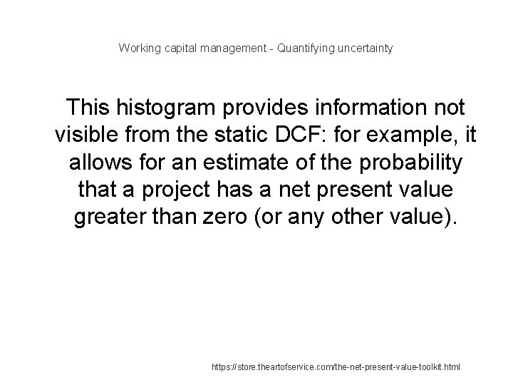 Working capital management - Quantifying uncertainty 1 This histogram provides information not visible from