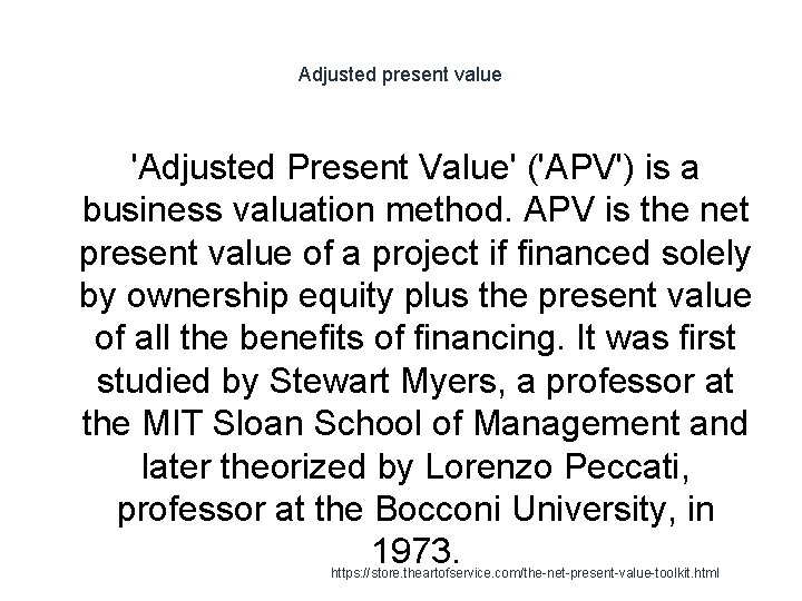 Adjusted present value 'Adjusted Present Value' ('APV') is a business valuation method. APV is