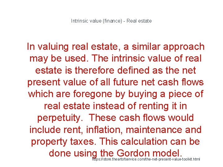 Intrinsic value (finance) - Real estate 1 In valuing real estate, a similar approach