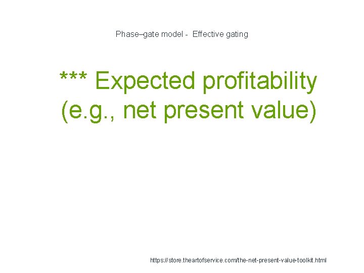 Phase–gate model - Effective gating 1 *** Expected profitability (e. g. , net present