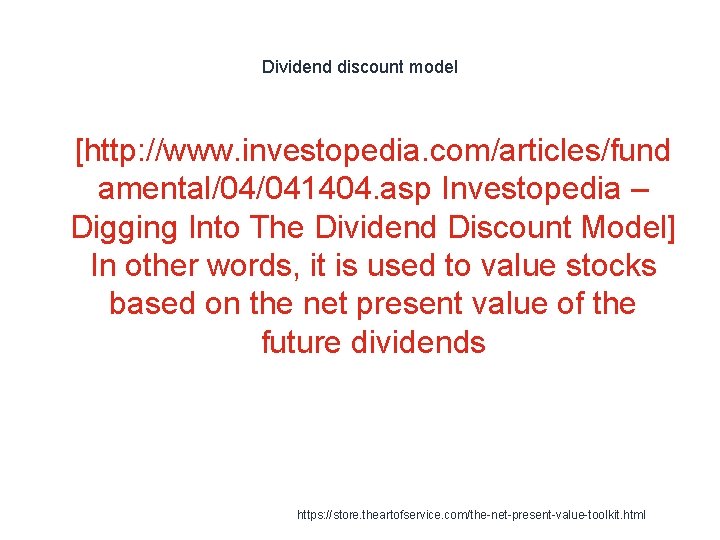 Dividend discount model 1 [http: //www. investopedia. com/articles/fund amental/04/041404. asp Investopedia – Digging Into