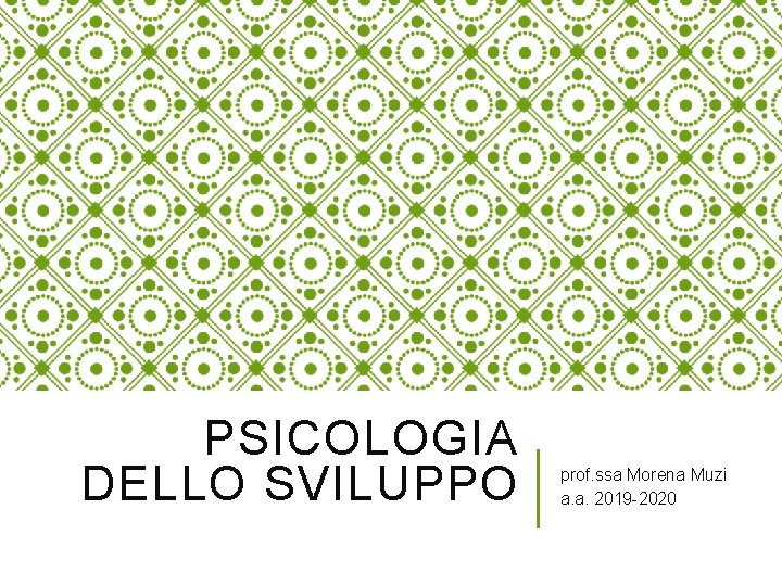 PSICOLOGIA DELLO SVILUPPO prof. ssa Morena Muzi a. a. 2019 -2020 