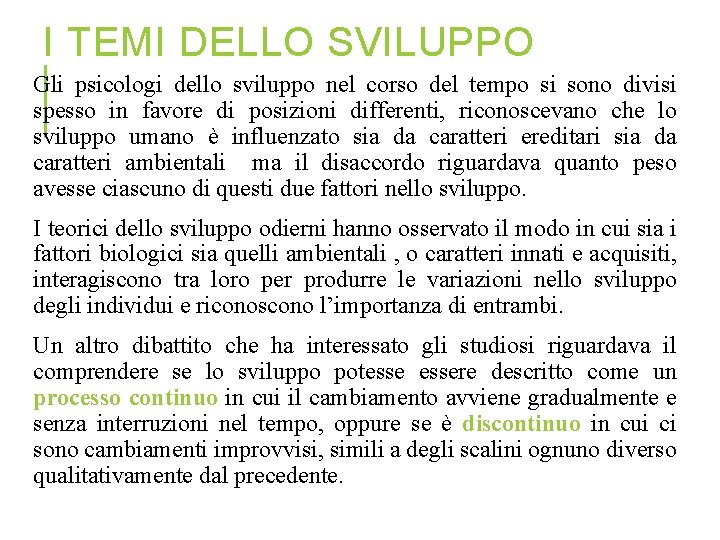 I TEMI DELLO SVILUPPO Gli psicologi dello sviluppo nel corso del tempo si sono