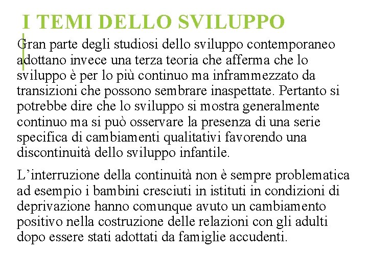 I TEMI DELLO SVILUPPO Gran parte degli studiosi dello sviluppo contemporaneo adottano invece una