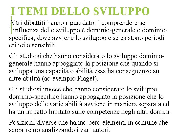 I TEMI DELLO SVILUPPO Altri dibattiti hanno riguardato il comprendere se l’influenza dello sviluppo