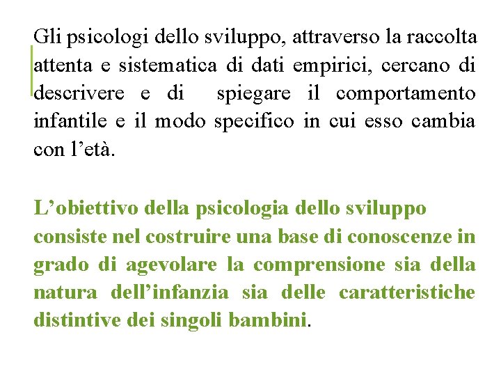 Gli psicologi dello sviluppo, attraverso la raccolta attenta e sistematica di dati empirici, cercano