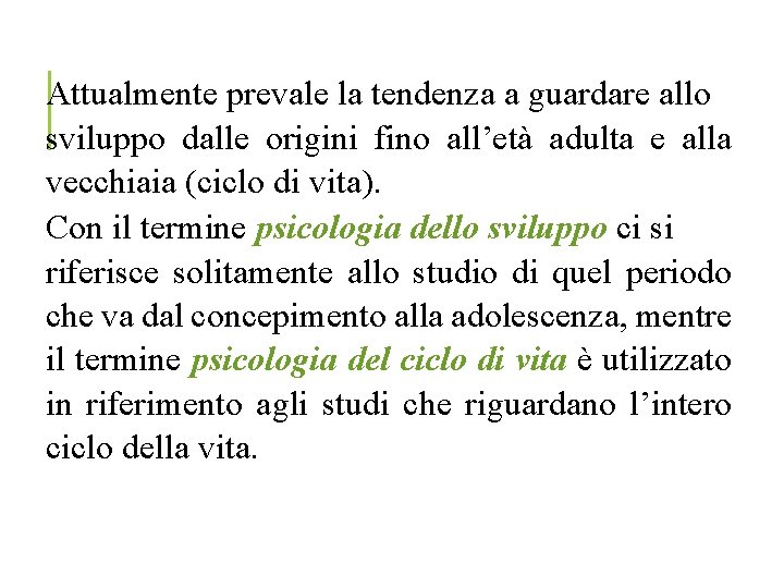 Attualmente prevale la tendenza a guardare allo sviluppo dalle origini fino all’età adulta e