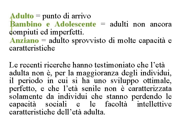 Adulto = punto di arrivo Bambino e Adolescente = adulti non ancora compiuti ed