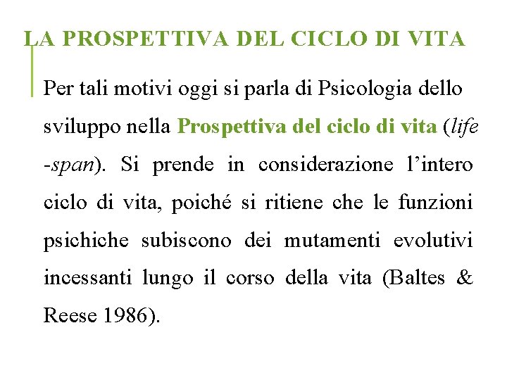 LA PROSPETTIVA DEL CICLO DI VITA Per tali motivi oggi si parla di Psicologia