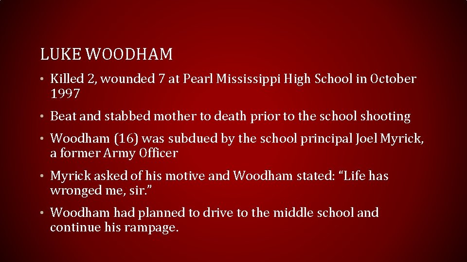 LUKE WOODHAM • Killed 2, wounded 7 at Pearl Mississippi High School in October LUKE WOODHAM • Killed 2, wounded 7 at Pearl Mississippi High School in October