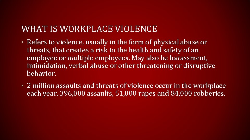 WHAT IS WORKPLACE VIOLENCE • Refers to violence, usually in the form of physical WHAT IS WORKPLACE VIOLENCE • Refers to violence, usually in the form of physical
