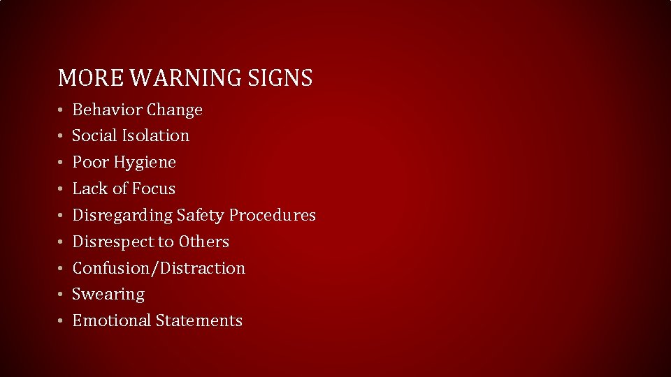 MORE WARNING SIGNS • Behavior Change • Social Isolation • Poor Hygiene • Lack MORE WARNING SIGNS • Behavior Change • Social Isolation • Poor Hygiene • Lack