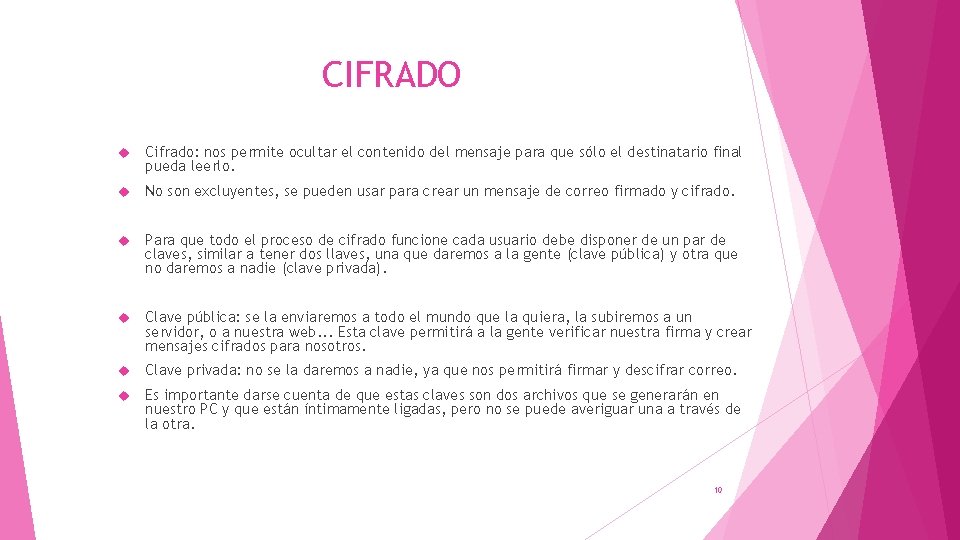 CIFRADO Cifrado: nos permite ocultar el contenido del mensaje para que sólo el destinatario CIFRADO Cifrado: nos permite ocultar el contenido del mensaje para que sólo el destinatario