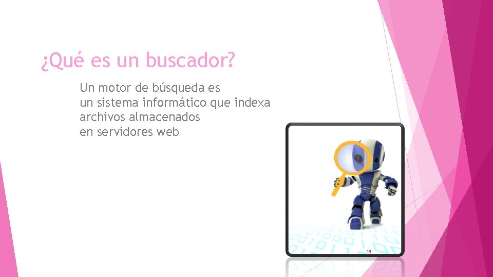 ¿Qué es un buscador? Un motor de búsqueda es un sistema informático que indexa ¿Qué es un buscador? Un motor de búsqueda es un sistema informático que indexa