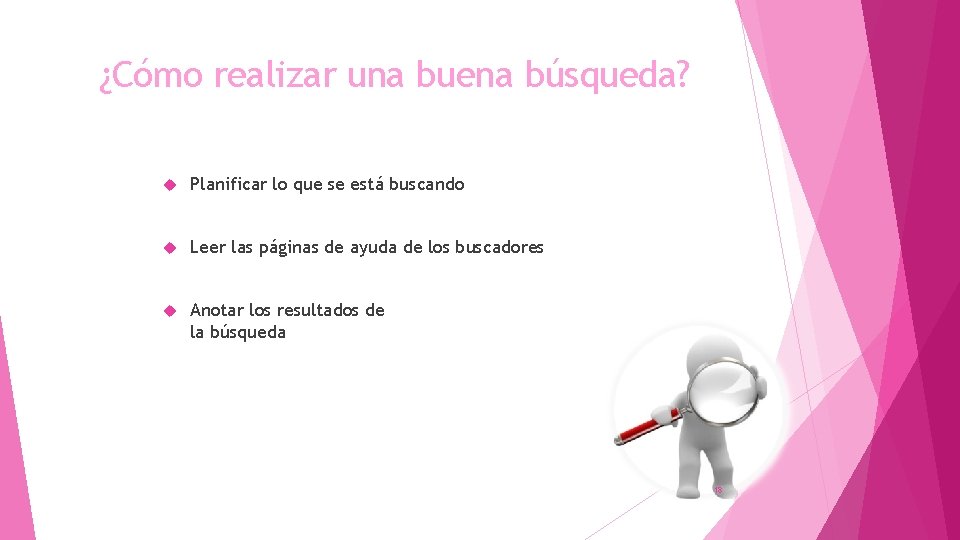¿Cómo realizar una buena búsqueda? Planificar lo que se está buscando Leer las páginas ¿Cómo realizar una buena búsqueda? Planificar lo que se está buscando Leer las páginas