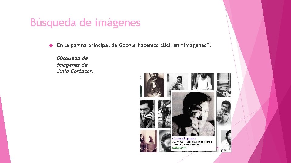 Búsqueda de imágenes En la página principal de Google hacemos click en “Imágenes”. Búsqueda Búsqueda de imágenes En la página principal de Google hacemos click en “Imágenes”. Búsqueda
